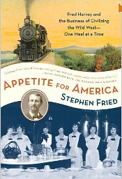 Appetite for America: Fred Harvey and the Business of Civilizing the Wild West - One Meal at a Time
