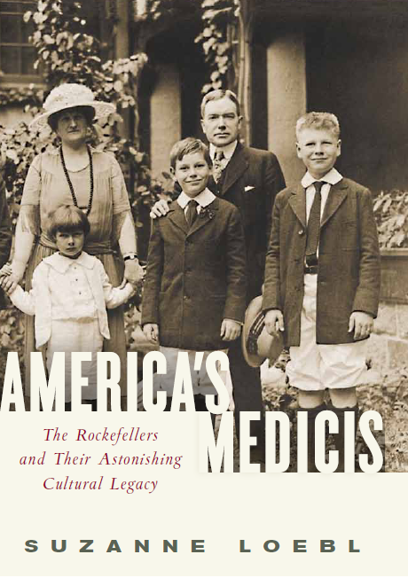 America's Medicis: The Rockefellers and Their Astonishing Cultural Legacy