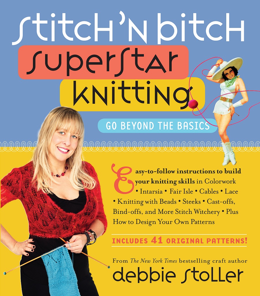 Stitch 'n Bitch Superstar Knitting: Go Beyond the Basics