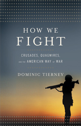 How We Fight: Crusades, Quagmires, and the American Way of War